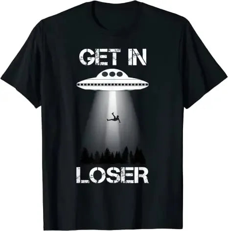 Get in Loser I Want To Believe T-Shirt Aliens UFO